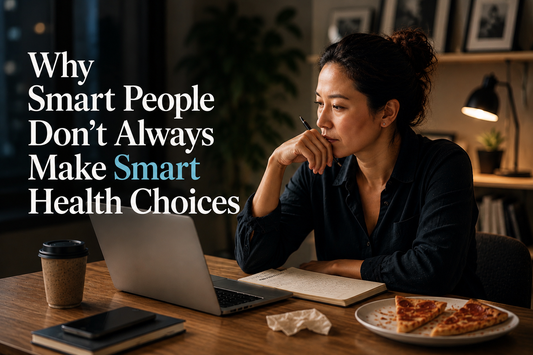Why Smart People Don’t Always Make Smart Health Choices